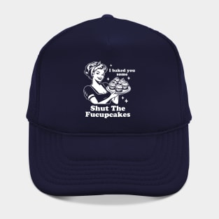 I Baked You Some Shut The Fucupcakes - Dark Hat