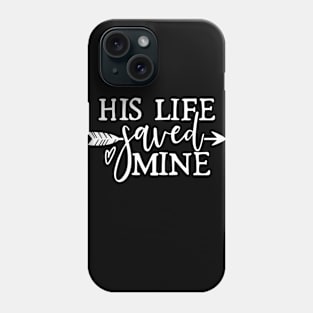 His Life Saved Mine Phone Case