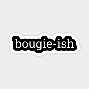 Bougie-ish, Boujee-ish, Boujee, Bougie Magnet