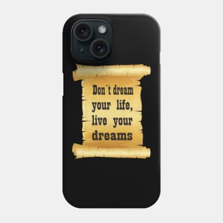 Don't Dream Your Life, Live Your Dreams Phone Case