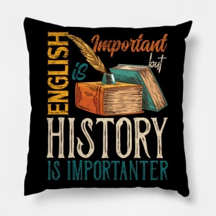 English Is Important, But History is Importanter Pillow