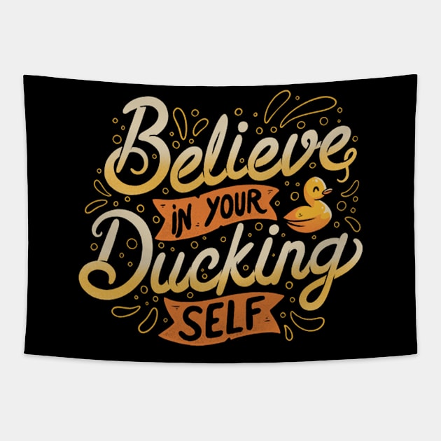 Believe In Your Ducking Self Tapestry by toyatayo