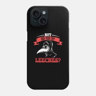 But did you try leeches - Plague Doctor Phone Case