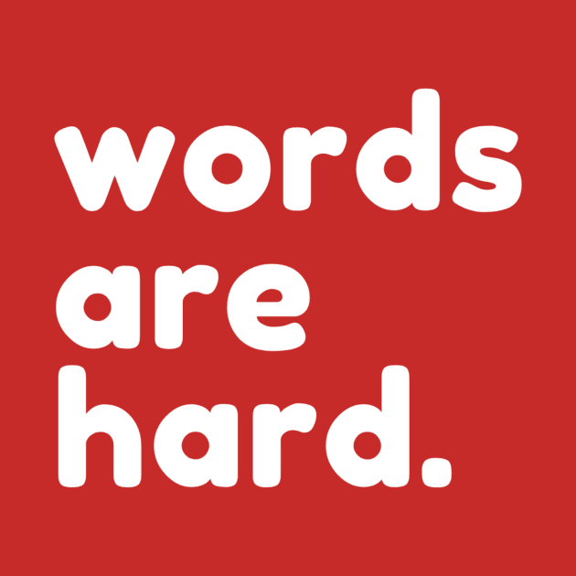 Words Are Hard, by VineyardStudio