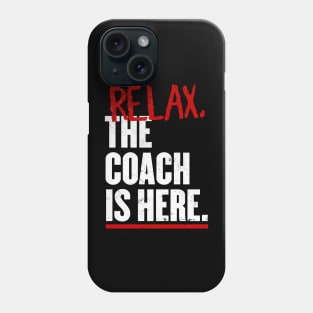 Relax the Coach is here Phone Case