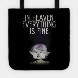 In Heaven Everything Is Fine - Eraserhead Tote