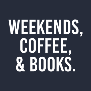 Funny Book Lover Gift Books Gift Weekends Coffee Books T-Shirt