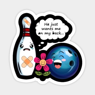 He Just Wants Me On My Back Funny Bowling Magnet