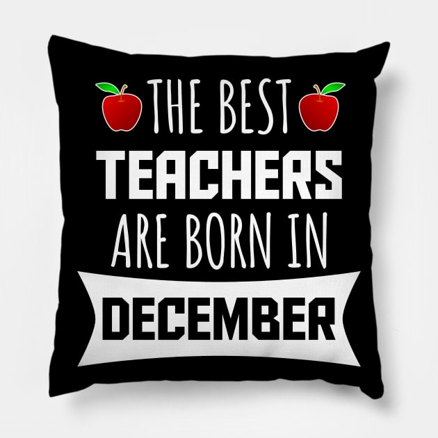 The best teachers are born in december Pillow by LunaMay