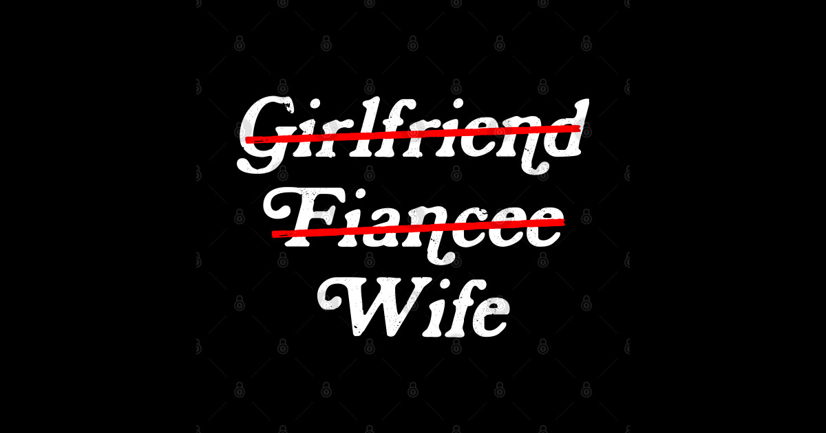 Girlfriend Fiancee Wife - Funny Newlywed Just Married Gift - Girlfriend ...