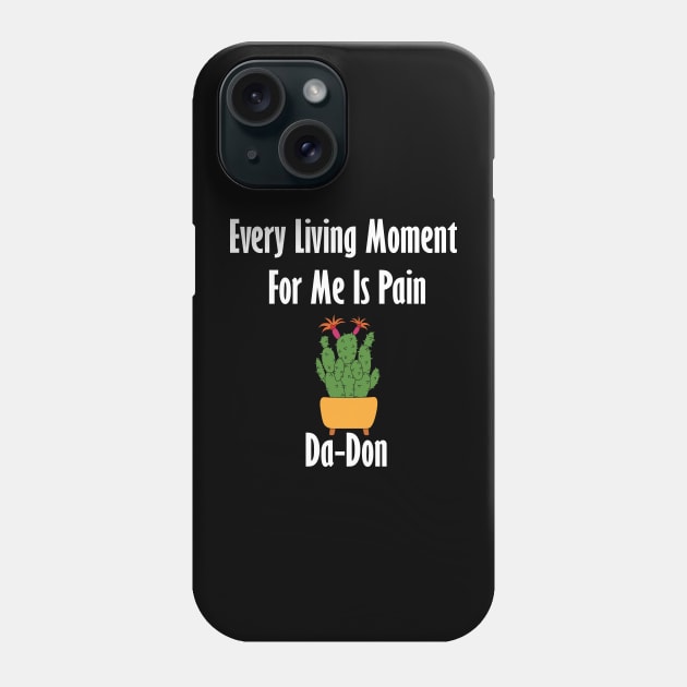 Every Living Moment For Me Is Pain Da-Don Phone Case by teestaan