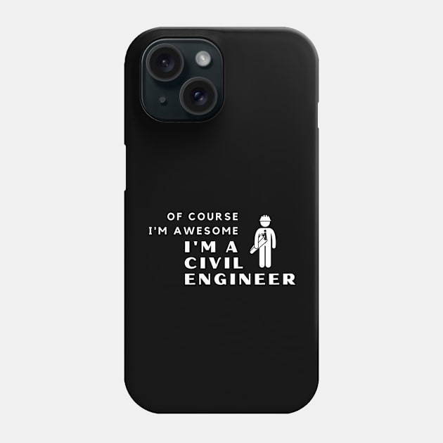 Of Course I'm Awesome, I'm A Civil Engineer Phone Case by PRiley