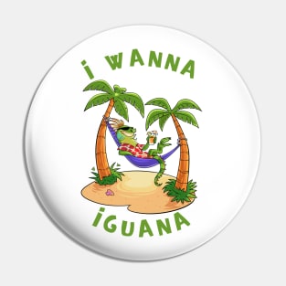 I Wanna Iguana on the Beach Pin