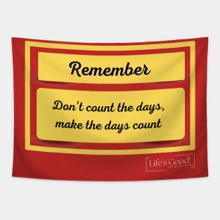 DONT COUNT THE DAYS (PHRASES FOR LIVING) Tapestry