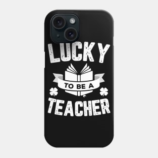 Lucky To Be A Teacher St Patricks Day Phone Case