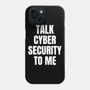 Talk Cyber Security To Me Cybersecurity Phone Case