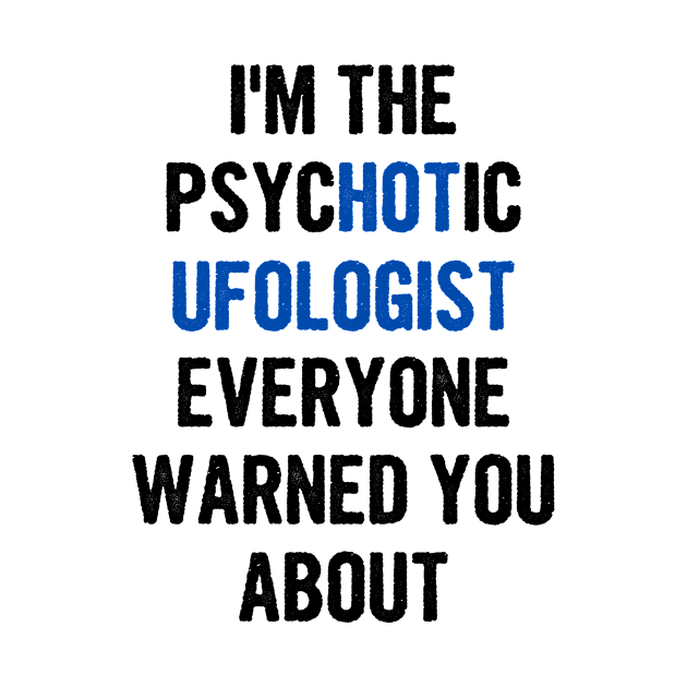 I'm The Psychotic Ufologist Everyone Warned You About by divawaddle