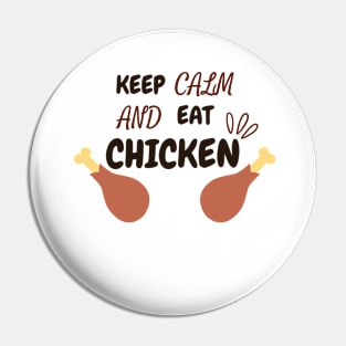 Keep Calm And Eat Chicken - Chickenlegs With Text Design Pin