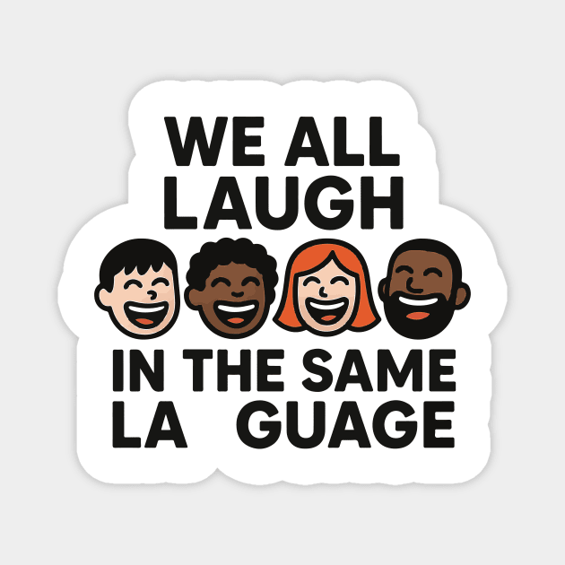 We All Laugh In The Same Language Magnet by langedu