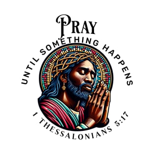Pray until something happens T-Shirt