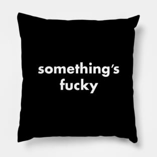 something's fucky Pillow