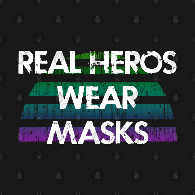 Discover Real Heroes Wear Masks. Keep Your Mask T-Shirts