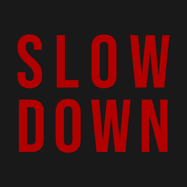 Slow Down by n23tees