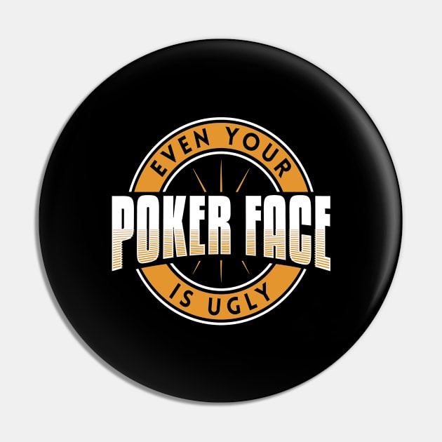 Even Your Poker Face Is Ugly - Poker Casino Pin by yeoys