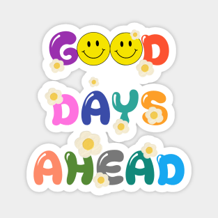 GOOD DAYS AHEAD Magnet