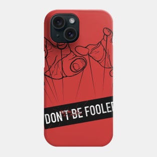 Don't Be Fooled Phone Case