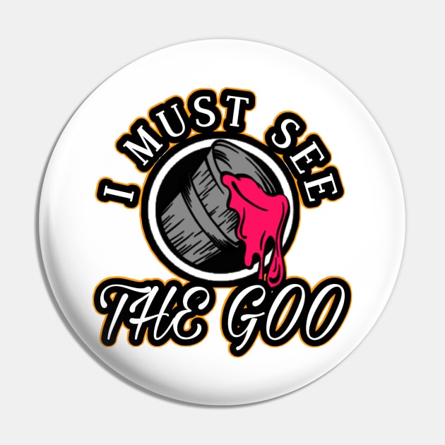 I Must See The Goo Pin by Kaiju Weekly