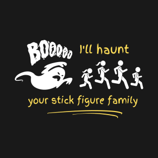 I'll haunt your stick figure family T-Shirt