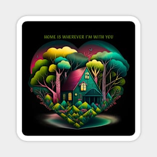 Home is Wherever I&#39;m With You Magnet