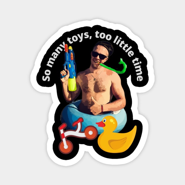 So many TOYS, too little time (water gun) Magnet by PersianFMts