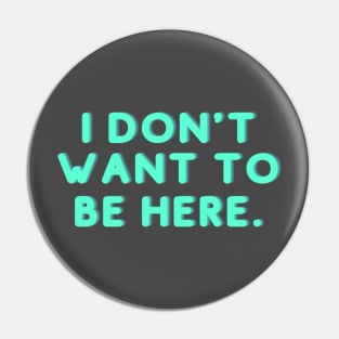 I don't want to be here Pin