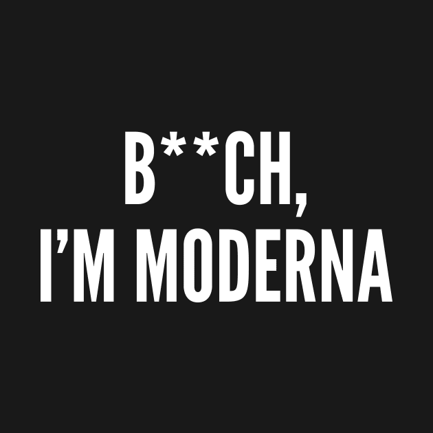 Bxxch, I'm Moderna by oskibunde