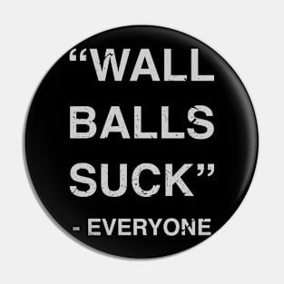 Wall Balls Suck - Everyone - Workout Motivation Gym Fitness Pin