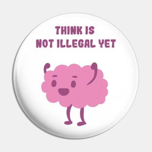 Think is not illegal yet - brain Pin