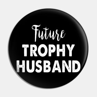 Future Trophy Husband Pin