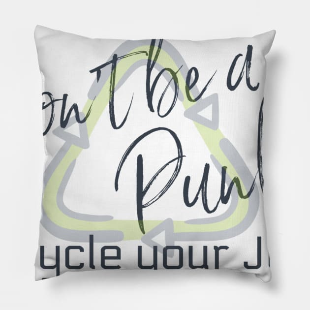 Don't Be a Punk! Recycle your Junk! Pillow by mindingmywellness