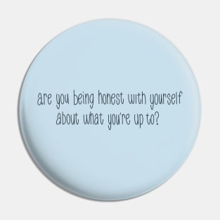 Are You Being Honest With Yourself About What You’re Up To? Pin