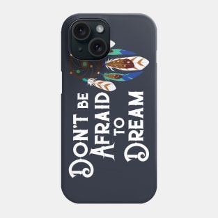 Not Afraid to Dream Phone Case