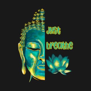 Just Breathe Mindfulness Meditation Buddha Live Now T-Shirt