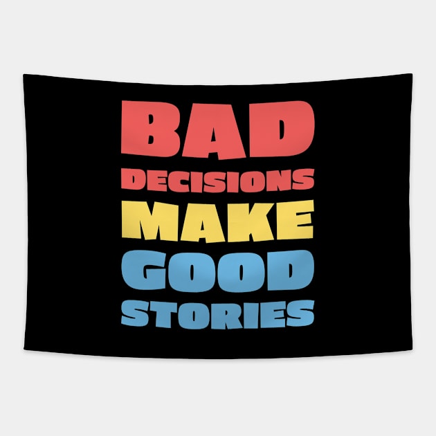 Bad Decisions Make Good Stories 1 Color Tapestry by Briansmith84