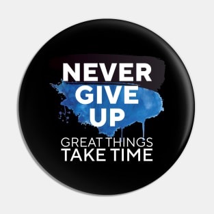 Never Give Up Great Things Take Time || Pin