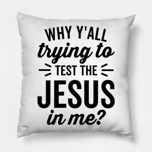 Why Y'all Trying to Test the Jesus In Me Pillow