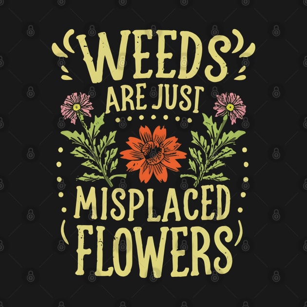 Weeds are just misplaced flowers by NomiCrafts