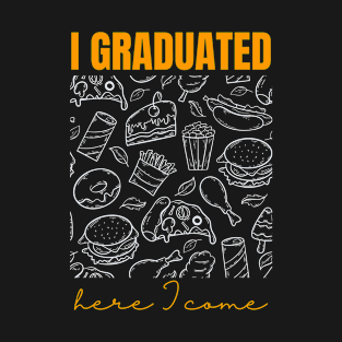 I Graduated Fast Food Restaurant Here I Come T-Shirt