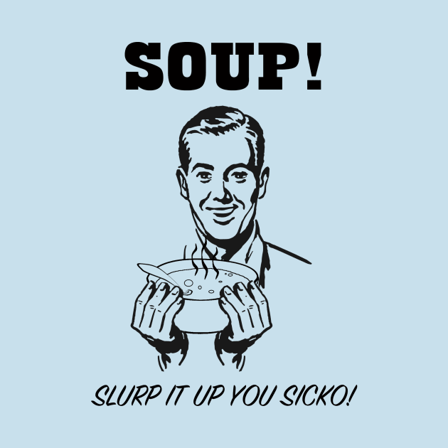 Soup! by TheShirtMaker