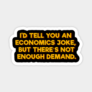 I'd Tell You an Economics Joke Magnet